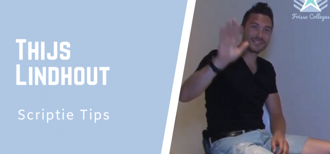 Welke scriptie tips geeft Thijs Lindhout? Welke scriptie tips geeft Thijs Lindhout?